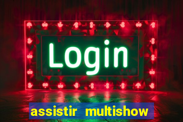 assistir multishow ao vivo gratis